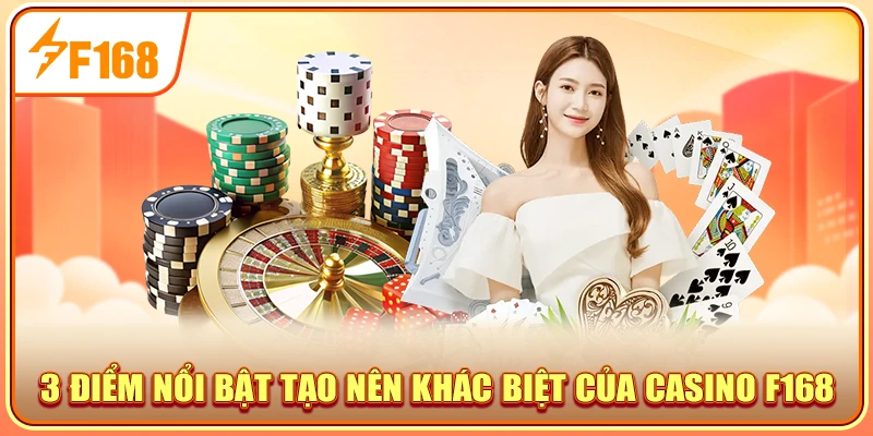 3 điểm nổi bật tạo nên khác biệt của casino F168