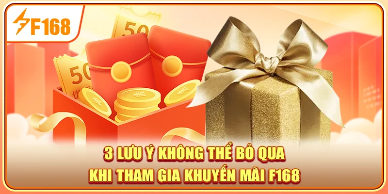 3 lưu ý không thể bỏ qua khi tham gia khuyến mãi F168