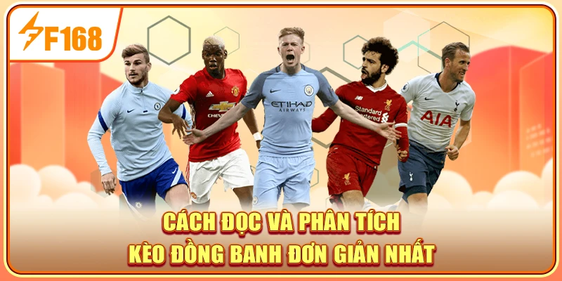 Cách đọc và phân tích kèo đồng banh đơn giản nhất