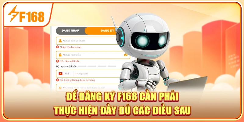 Để đăng ký F168 cần phải thực hiện đầy đủ các điều sau