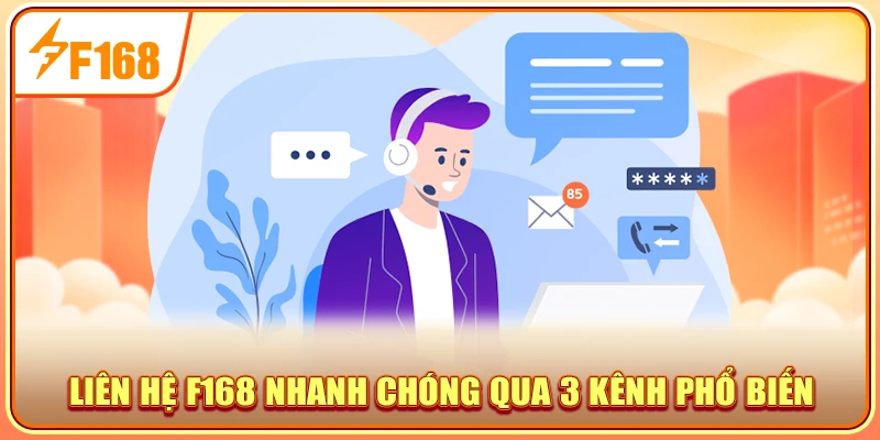 Liên hệ F168 nhanh chóng qua 3 kênh phổ biến