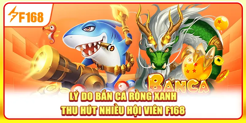 Bắn cá Rồng Xanh có nhiều ưu điểm