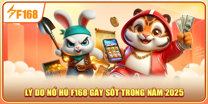 Lý do nổ hũ F168 gây sốt trong năm 2025?