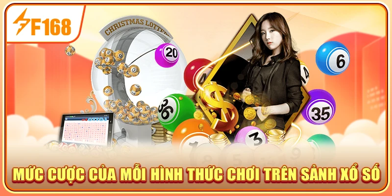 Mức cược của mỗi hình thức chơi trên sảnh xổ số
