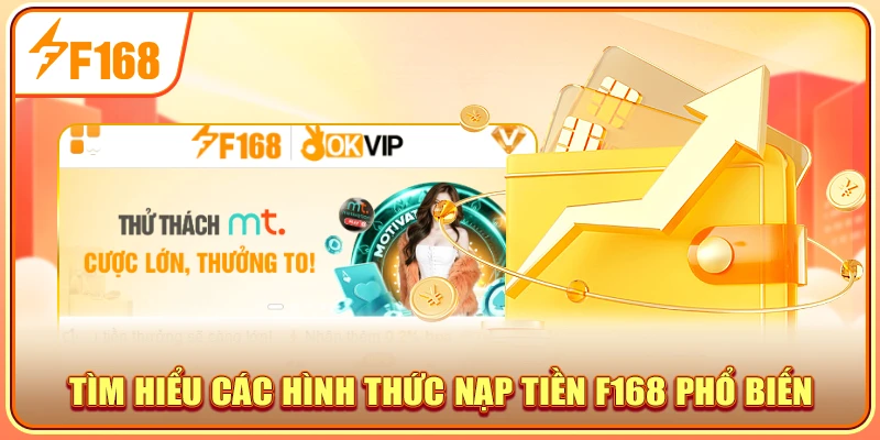 Tìm hiểu các hình thức nạp tiền F168 phổ biến