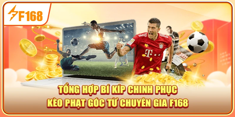 Tổng hợp bí kíp chinh phục kèo phạt góc từ chuyên gia F168