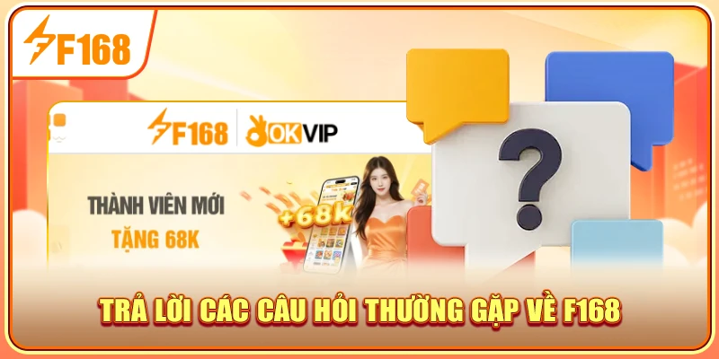 Trả lời các câu hỏi thường gặp về F168
